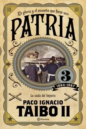 PATRIA - 3 -  1864-1867 - LA CAIDA DEL IMPERIO
