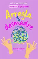 HAZ LO QUE DEBES PARA CONSEGUIR LO QUE QUIERES - ARREGLA TU DESMADRE