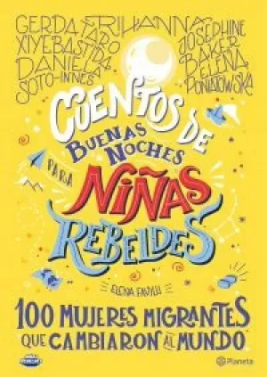 CUENTOS DE BUENAS NOCHES PARA NIÑAS REBELDES 100 MUJERES MIGRANTES QUE CAMBIARON AL MUNDO