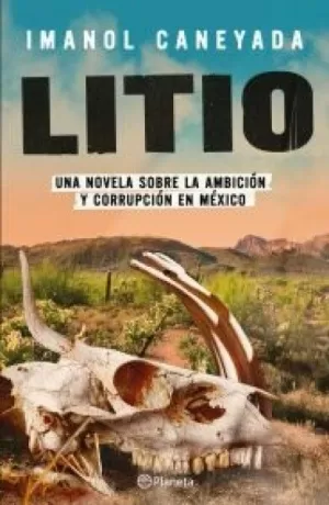 LITIO - UNA NOVELA SOBRE LA AMBICION Y LA CORRUPCION EN MEXICO