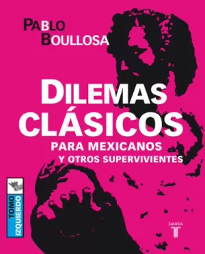 DILEMAS CLASICOS PARA MEXICANOS Y OTROS SUPERVIVIENTES