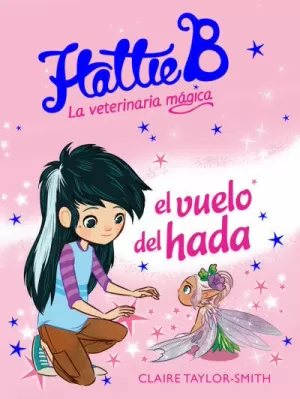 HATTIE B LA VETERINARIA MAGICA - EL VUELO DEL HADA
