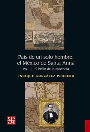 PAÍS DE UN SOLO HOMBRE: EL MÉXICO DE SANTA ANNA