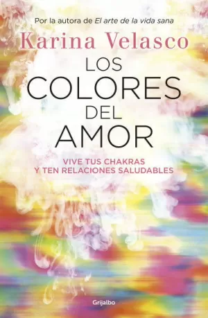 LOS COLORES DEL AMOR - VIVE TUS CHAKRAS Y TEN RELACIONES SALUDABLES