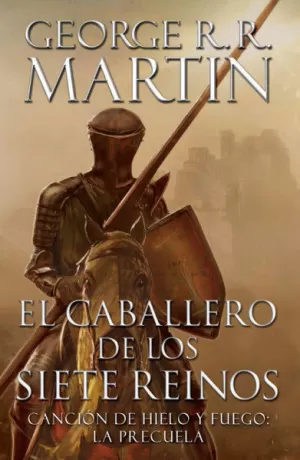 EL CABALLERO DE LOS SIETE REINOS - CANCION DE HIELO Y FUEGO LA PRECUELA