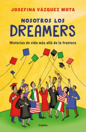 NOSOTROS LOS DREAMERS - HISTORIAS DE VIDA MAS ALLA DE LA FRONTERA