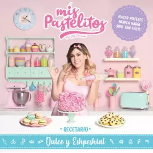 MIS PASTELITOS - RECETARIO DULCE Y ESHPESHIAL