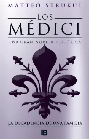 LOS MEDICI - LA DECADENCIA DE UNA FAMILIA. VOL. IV