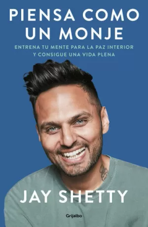 PIENSA COMO UN MONJE ENTRENA TU MENTE PARA LA PAZ INTERIOR Y CONSIGUE UNA VIDA PLENA