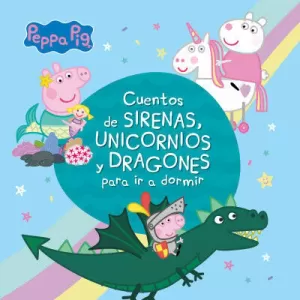 PEPPA PIG CUENTOS DE SIRENAS, UNICORNIOS Y DRAGONES PARA IR A DORMIR
