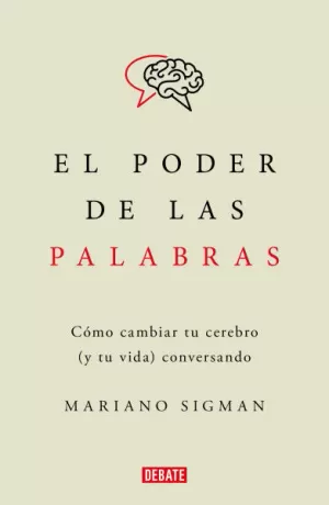 EL PODER DE LAS PALABRAS - COMO CAMBIAR TU CEREBRO (Y TU VIDA) CONVERSANDO