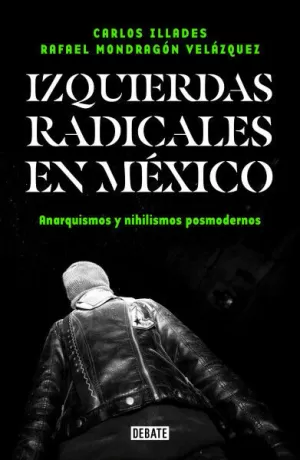 IZQUIERDAS RADICALES EN MÉXICO ANARQUISMOS Y NIHILISMOS POSMODERNOS