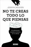 NO TE CREAS TODO LO QUE PIENSAS EL SUFRIMIENTO EMPIEZA Y TERMINA EN TU CABEZA