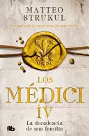 LA DECADENCIA DE UNA FAMILIA - LOS MEDICI IV