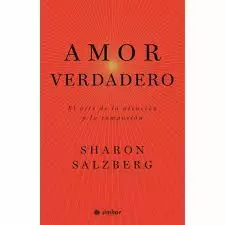 AMOR VERDADERO - EL ARTE DE LA ATENCION Y LA COMPASION
