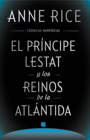 CRONICAS VAMPIRICAS - EL PRINCIPE LESTAT Y LOS REINOS DE LA ATLANTIDA