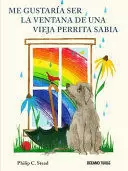 ME GUSTARIA SER LA VENTANA DE UNA VIEJA PERRITA SABIA