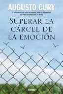 SUPERAR LA CARCEL DE LA EMOCION