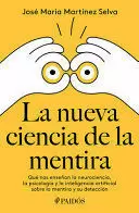 LA NUEVA CIENCIA DE LA MENTIRA: QUÉ NOS ENSEÑAN LA NEUROCIENCIA, LA PSICOLOGÍA Y LA INTELIGENCIA ARTIFICIAL SOBRE LA MENTIRA Y SU DETECCIÓN / THE NEW SCIENCE OF LYING