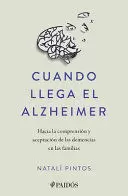 CUANDO LLEGA EL ALZHEIMER: HACIA LA COMPRENSIÓN Y ACEPTACIÓN DE LAS DEMENCIAS EN LAS FAMILIAS / WHEN ALZHEIMER'S ARRIVES