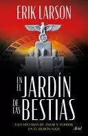 EN EL JARDÍN DE LAS BESTIAS UN HISTORIA DE AMOR Y TERROR EN EL BERLÍN NAZI / IN THE GARDEN OF BEASTS