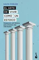 EL ARTE DE VIVIR COMO UN ESTOICO: DESAYUNAR CON SÉNECA PARA ALCANZAR UNA VIDA BUENA / BREAKFAST WITH SENECA