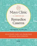 MAYO CLINIC. EL LIBRO DE LOS REMEDIOS CASEROS
