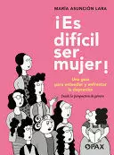 ¡ES DIFICIL SER MUJER!