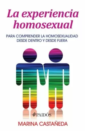 LA EXPERIENCIA HOMOSEXUAL - PARA COMPRENDER LA HOMOSEXUALIDAD DESDE DENTRO Y DESDE FUERA
