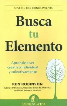 BUSCA TU ELEMENTO - APRENDE A SER CREATIVO Y DESARROLLARAS TODO TU POTENCIAL