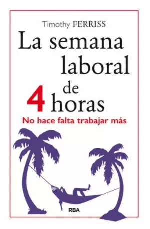 LA SEMANA LABORAL DE 4 HORAS - NO HACE FALTA TRABAJAR MAS