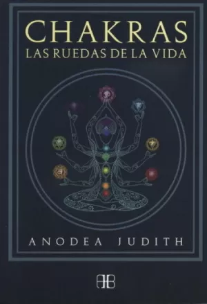CHAKRAS. LAS RUEDAS DE LA VIDA (NUEVA EDICIÓN)