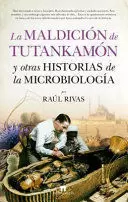 LA MALDICION DE TUTANKAMON Y OTRAS HISTORIAS DE LA MICROBIOLOGIA