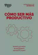 CÓMO SER MÁS PRODUCTIVO - SERIE MANAGEMENT EN 20 MINUTOS
