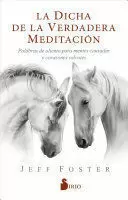 LA DICHA DE LA VERDADERA MEDITACION PALABRAS DE ALIENTO PARA MENTES CANSADAS Y CORAZONES SALVAJES