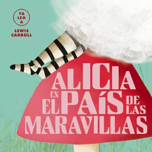 ALICIA EN EL PAÍS DE LAS MARAVILLAS -YA LEO A LEWIS CARROLL