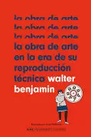LA OBRA DE ARTE EN LA ERA DE SU REPRODUCCIÓN TÉCNICA