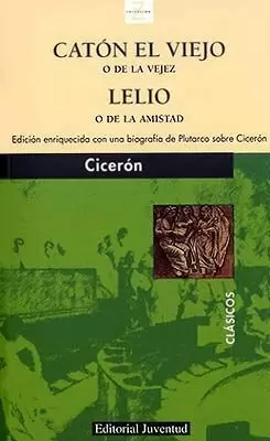 CATON EL VIEJO O DE LA VEJEZ - LELIO O DE LA AMISTAD