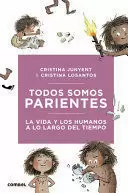 TODOS SOMOS PARIENTES - LA VIDA Y LOS HUMANOS A LO LARGO DEL TIEMPO