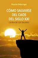 CÓMO SALVARSE DEL CAOS DEL SIGLO XXI
