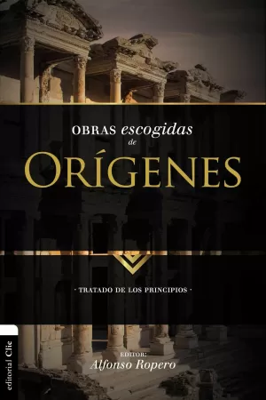 OBRAS ESCOGIDAS DE ORÍGENES - TRATADO DE LOS PRINCIPIOS