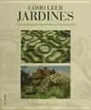 CÓMO LEER JARDINES : UNA GUÍA PARA ENTENDER LOS JARDINES