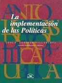 ANTOLOGÍAS DE POLÍTICA PÚBLICA IV - LA IMPLEMENTACION DE LAS POLITICAS