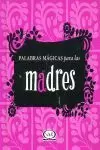 PALABRAS MAGICAS PARA LAS MADRES